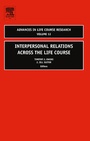Cover: Interpersonal Relations Across the Life Course: Volume 12 - JAI Press Inc.