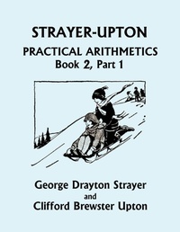 Enlarge image Cover: Strayer-Upton Practical Arithmetics BOOK 2, Part 1 (Yesterday's Classics) - Yesterday's Classics
