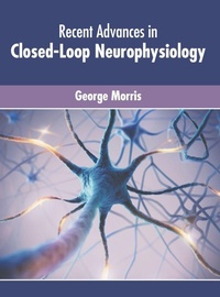 Enlarge image Cover: Recent Advances in Closed-Loop Neurophysiology - Murphy & Moore Publishing
