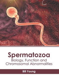 Enlarge image Cover: Spermatozoa: Biology, Function and Chromosomal Abnormalities - States Academic Press