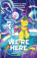 Cover: We're Here: The Best Queer Speculative Fiction 2021 - Neon Hemlock Press