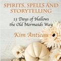 Cover: Spirits, Spells, and Storytelling - Kim Antieau