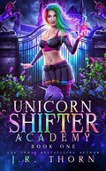 Cover: Unicorn Shifter Academy - J.R. Thorn