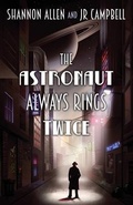Cover: The Astronaut Always Rings Twice - Tyche Books Ltd.