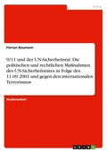 Cover: 9/11 und der UN-Sicherheitsrat. Die politischen und rechtlichen Massnahmen des UN-Sicherheitsrates in Folge des 11.09.2001 und gegen den internationalen Terrorismus - GRIN Verlag