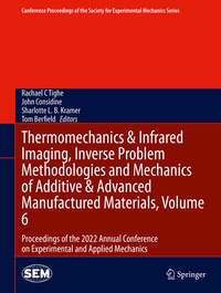 Enlarge image Cover: Thermomechanics & Infrared Imaging, Inverse Problem Methodologies and Mechanics of Additive & Advanced Manufactured Materials, Volume 6 - Springer