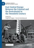 Cover: East Central Europe Between the Colonial and the Postcolonial in the Twentieth Century - Palgrave Macmillan