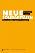 Cover: Neue Solidarit&auml;ten - transcript