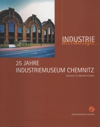 Abbildung von: 25 Jahre Industriemuseum Chemnitz. - Mitteldeutscher Verlag