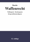 Bild: Waffenrecht - Praxiswissen f&uuml;r Waffenbesitzer, Handel, Verwaltung und Justiz - Juristischer Fachverlag Busche Kiel