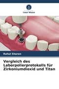 Cover: Vergleich des Laborpolierprotokolls f&uuml;r Zirkoniumdioxid und Titan - Verlag Unser Wissen