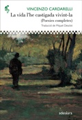 Cover: La vida l'he castigada vivint-la : (Poesies completes) - Adesiara Editorial