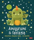 Cover: Amigurumi de fantas&iacute;a : unicornios, dragones, hadas...de ganchillo - Editorial El Drac, S.L.