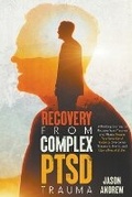Cover: Recovery From Complex PTSD Trauma - Jason Andrew