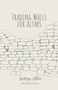 Cover: Trading Walls for Altars - Nellallen Inc.