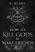 Cover: How To Kill Gods & Make Friends - Digital Dream Press
