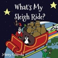 Cover: What's My Sleigh Ride? - Off The Shelf Publishing Ltd