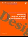 Cover: Coordinating Design and Technology Across the Primary School - Routledge