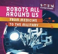 Cover: Robots All Around Us: From Medicine to the Military - Gareth Stevens Publishing
