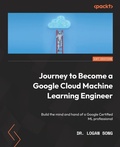 Cover: Journey to Become a Google Cloud Machine Learning Engineer - Packt Publishing