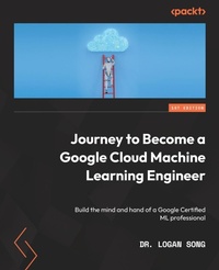 Abbildung von: Journey to Become a Google Cloud Machine Learning Engineer - Packt Publishing