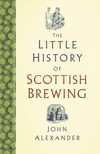 Abbildung von: The Little History of Scottish Brewing - The History Press Ltd