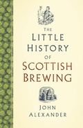 Cover: The Little History of Scottish Brewing - The History Press Ltd