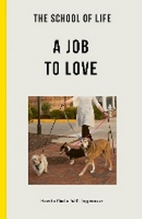 Abbildung von: The School of Life: A Job to Love - The School of Life Press
