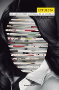 Cover: Expuesta : un ensayo sobre la epidemia de la ansiedad - EDICIONES ALPHA DECAY S.A