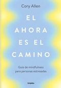 Cover: El ahora es el camino : gu&iacute;a de mindfulness para personas estresadas - Grijalbo
