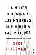 Cover: La mujer que mira a los hombres que miran a las mujeres : ensayos sobre feminismo, arte y ciencia - Booket