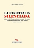 Cover: La resistencia silenciada : historia del Congreso Universitario de Escritores J&oacute;venes y edici&oacute;n facs&iacute;mil de su Bolet&iacute;n, Madrid, 1954-1955 - Ediciones Ulises