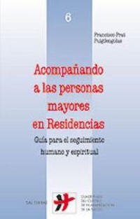 Abbildung von: Acompañando a las personas mayores en residencias : guía para el seguimiento humano y espiritual - Editorial Sal Terrae