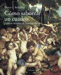 Cover: C&oacute;mo saborear un cuadro : y otros estudios de historia del arte - Ediciones C&aacute;tedra