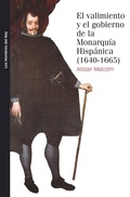 Cover: El valimiento y el gobierno de la monarqu&iacute;a hisp&aacute;nica, 1640-1665 - Marcial Pons, Ediciones de Historia
