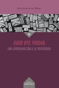 Bild: Good bye, verdad : una aproximación a la posverdad - Milenio Publicaciones S.L.