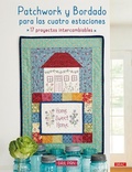 Cover: Patchwork y bordado para las cuatro estaciones : 17 proyectos intercambiables - Editorial El Drac, S.L.