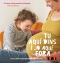 Cover: Tu aqu&iacute; dins i jo aqu&iacute; fora : jocs per acompanyar l'embaras - TAKATUKA