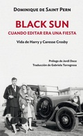 Cover: Black Sun : cuando editar era una fiesta : vida de Harry y Caresse Crosby - F&oacute;rcola Ediciones