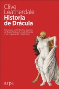 Cover: Historia de Dr&aacute;cula : un ensayo sobre la obra maestra de Bram Stoker, el conde Dr&aacute;cula y los or&iacute;genes del vampirismo - Arpa Editores