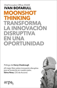 Abbildung von: Moonshot thinking : transforma la innovación disruptiva en una oportunidad - Arpa Editores