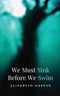 Cover: We Must Sink Before We Swim - BookLeaf Publishing