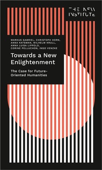 Abbildung von: Towards a New Enlightenment - The Case for Future-Oriented Humanities - transcript