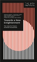 Cover: Towards a New Enlightenment - The Case for Future-Oriented Humanities - transcript