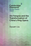 Cover: Xin Fengxia and the Transformation of China's Ping Opera - Cambridge University Press