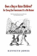 Cover: Own a Dog or Raise Children? For Savvy San Franciscans It's a No-Brainer - Bookbaby