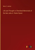 Cover: Life and Thought or Cherished Memorials of the late Julia A. Parker Dyson - Outlook Verlag
