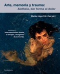 Cover: Arte, memoria y trauma : Aletheia, dar forma al dolor - Editorial Fundamentos