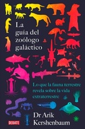 Cover: La gu&iacute;a del zo&oacute;logo gal&aacute;ctico : lo que la fauna terrestre revela sobre la vida extraterrestre - Debate