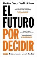 Cover: El futuro por decidir : c&oacute;mo sobrevivir a la crisis clim&aacute;tica - Debate